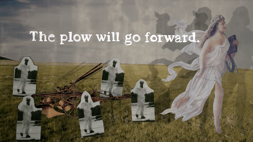 Still from Grassland with text "The plow will go forward"